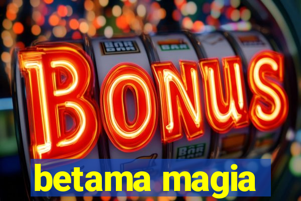 betama magia